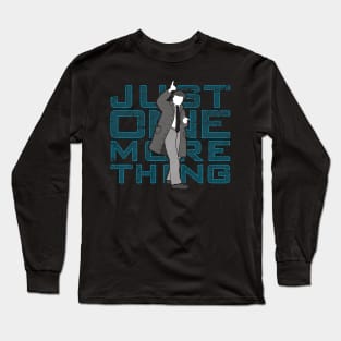 Just One More Thing Long Sleeve T-Shirt